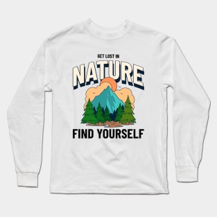 Get Lost In Nature And Find Yourself Long Sleeve T-Shirt